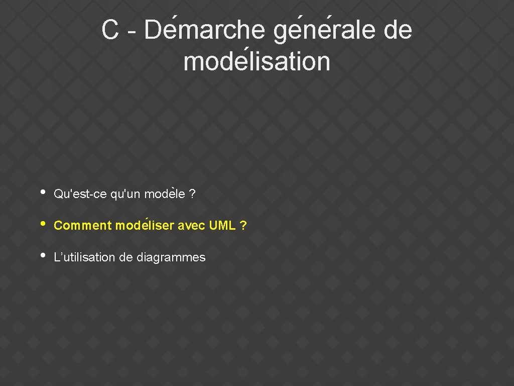 C - De marche ge ne rale de mode lisation • Qu'est-ce qu'un mode