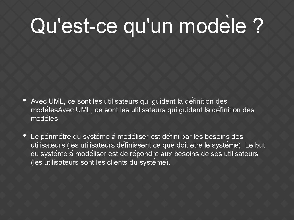 Qu'est-ce qu'un mode le ? • Avec UML, ce sont les utilisateurs qui guident