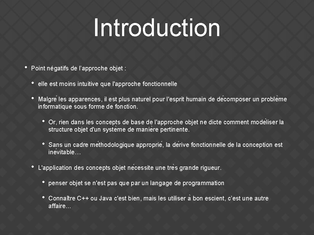 Introduction • Point négatifs de l’approche objet : • elle est moins intuitive que