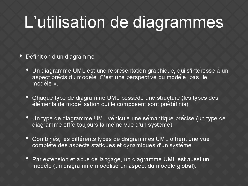 L’utilisation de diagrammes • De finition d’un diagramme • Un diagramme UML est une