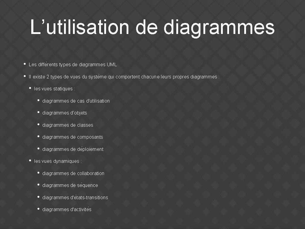 L’utilisation de diagrammes • Les diffe rents types de diagrammes UML • Il existe