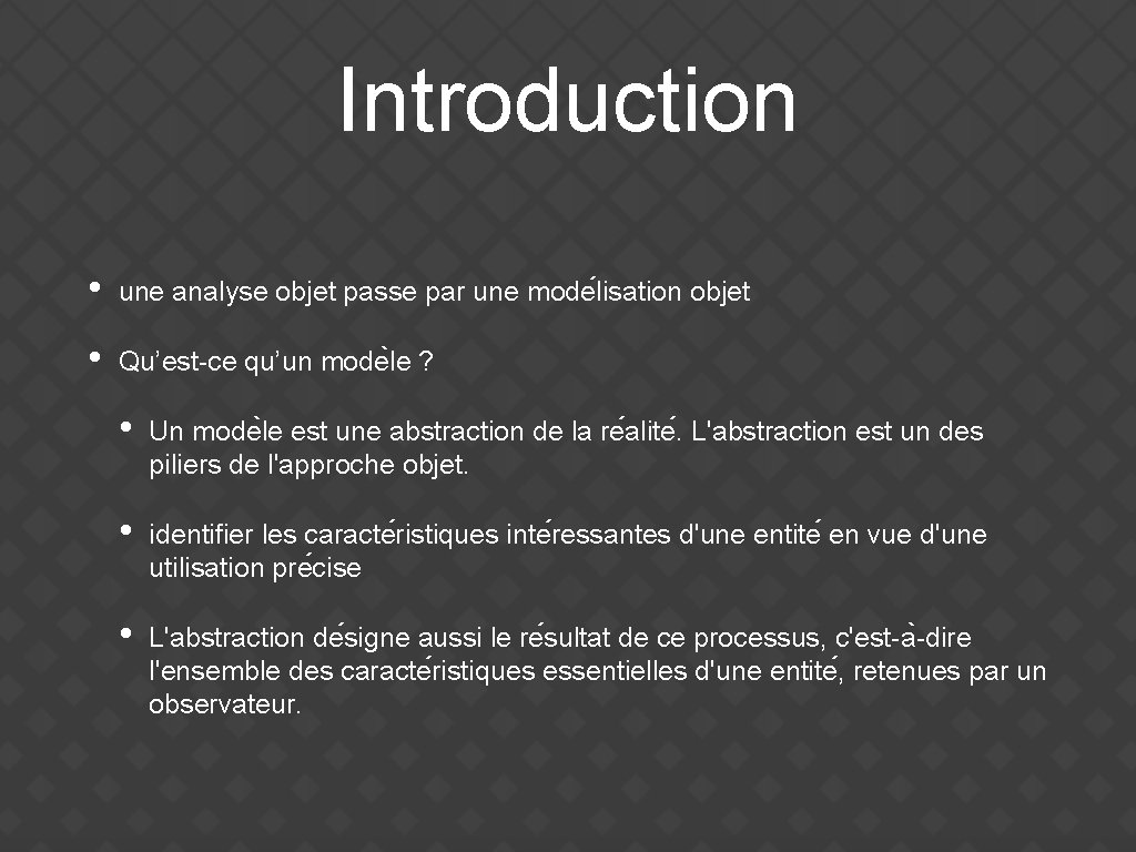 Introduction • une analyse objet passe par une mode lisation objet • Qu’est-ce qu’un