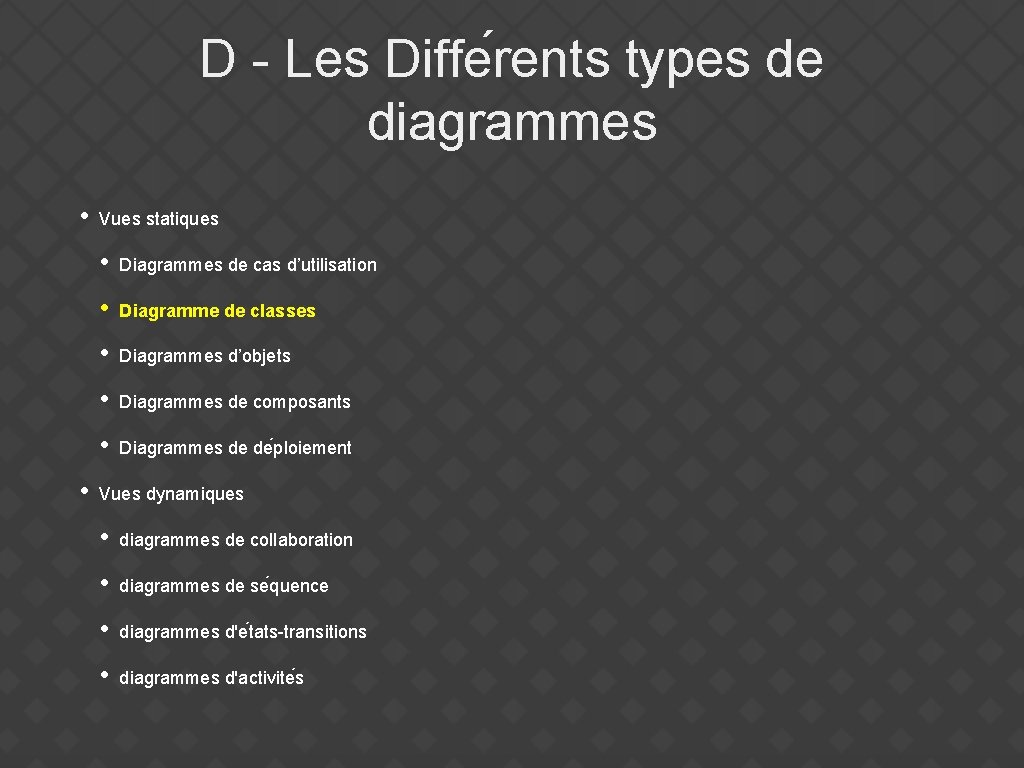 D - Les Diffe rents types de diagrammes • • Vues statiques • Diagrammes