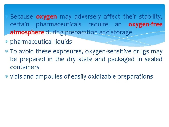  Because oxygen may adversely affect their stability, certain pharmaceuticals require an oxygen-free atmosphere