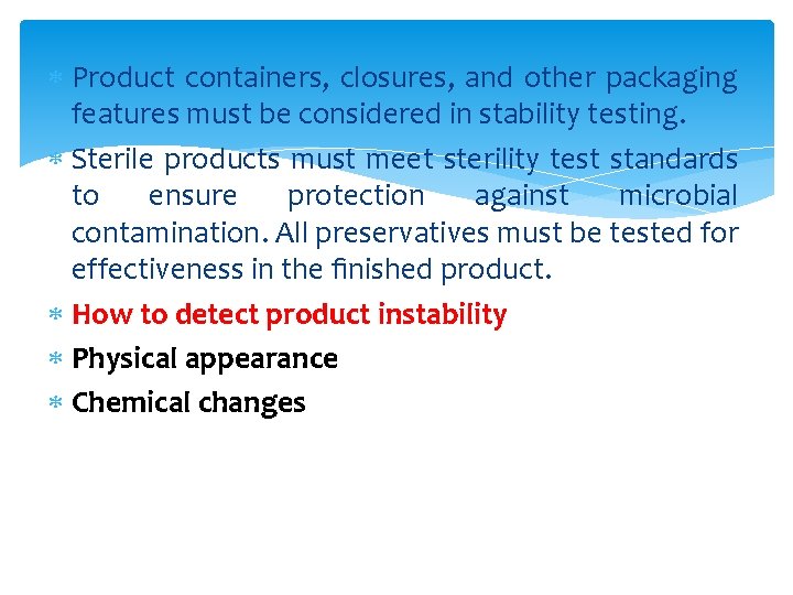  Product containers, closures, and other packaging features must be considered in stability testing.