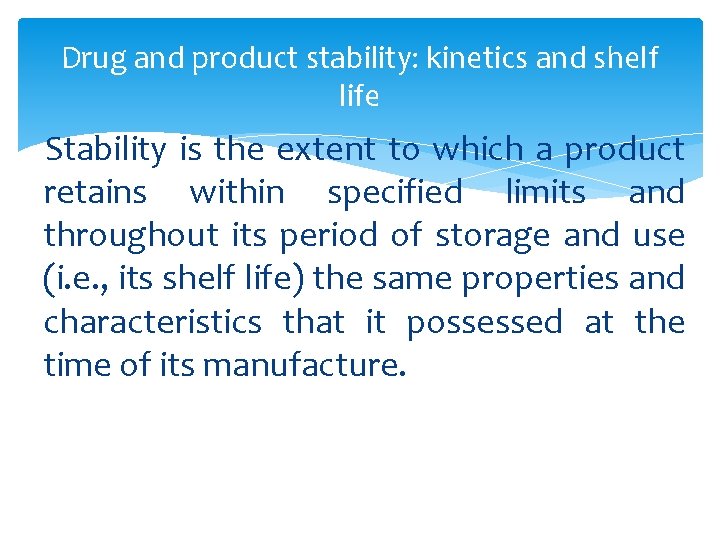 Drug and product stability: kinetics and shelf life Stability is the extent to which