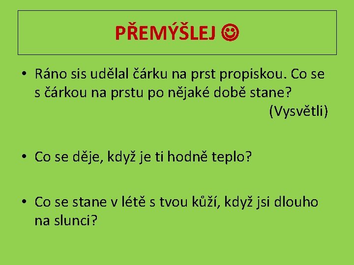 PŘEMÝŠLEJ • Ráno sis udělal čárku na prst propiskou. Co se s čárkou na