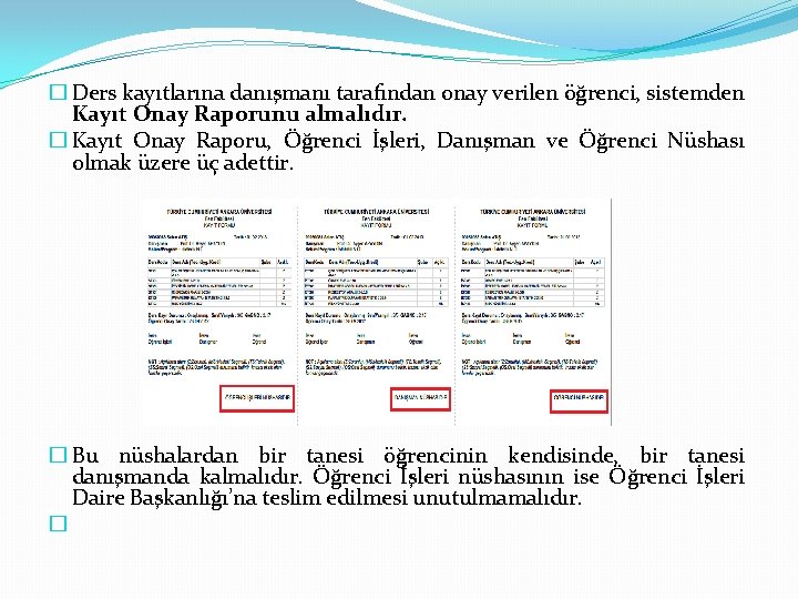 � Ders kayıtlarına danışmanı tarafından onay verilen öğrenci, sistemden Kayıt Onay Raporunu almalıdır. �