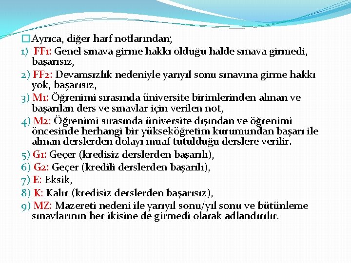 �Ayrıca, diğer harf notlarından; 1) FF 1: Genel sınava girme hakkı olduğu halde sınava