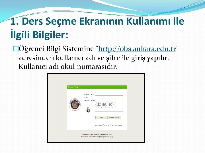 1. Ders Seçme Ekranının Kullanımı ile İlgili Bilgiler: �Öğrenci Bilgi Sistemine “http: //obs. ankara.