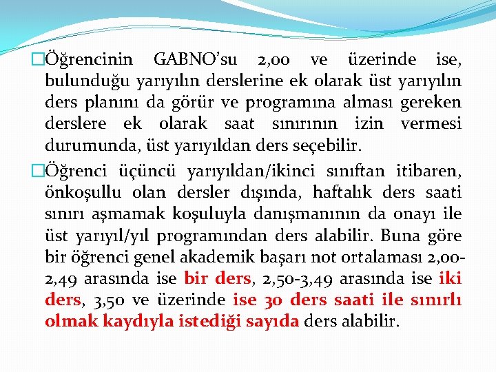 �Öğrencinin GABNO’su 2, 00 ve üzerinde ise, bulunduğu yarıyılın derslerine ek olarak üst yarıyılın