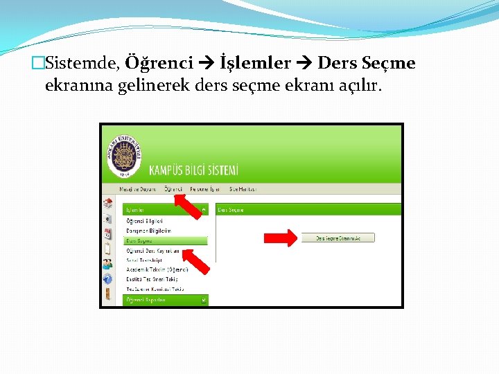 �Sistemde, Öğrenci İşlemler Ders Seçme ekranına gelinerek ders seçme ekranı açılır. 