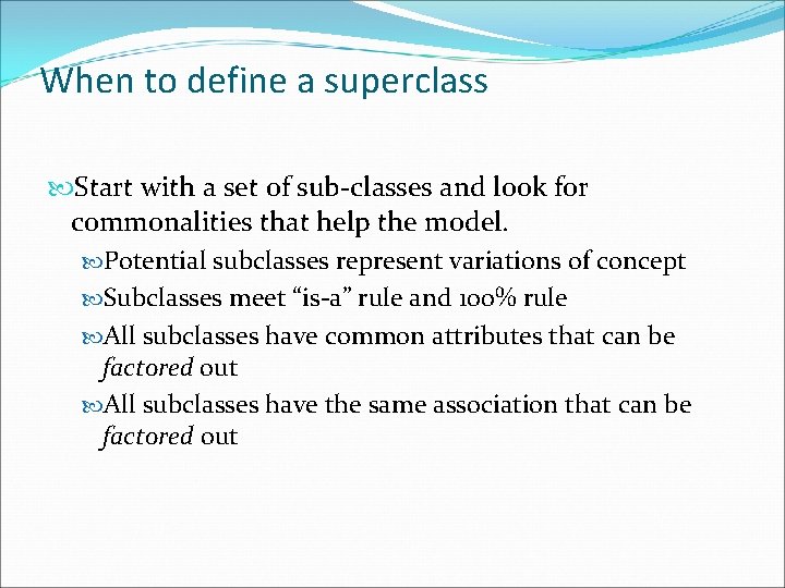 When to define a superclass Start with a set of sub-classes and look for