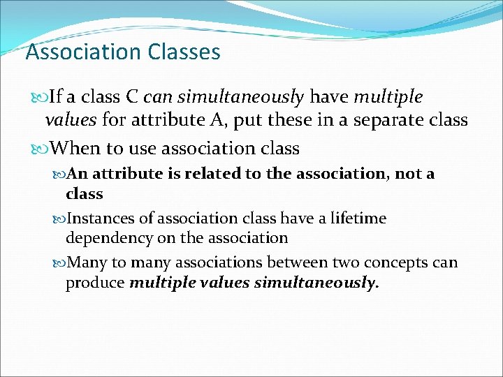 Association Classes If a class C can simultaneously have multiple values for attribute A,