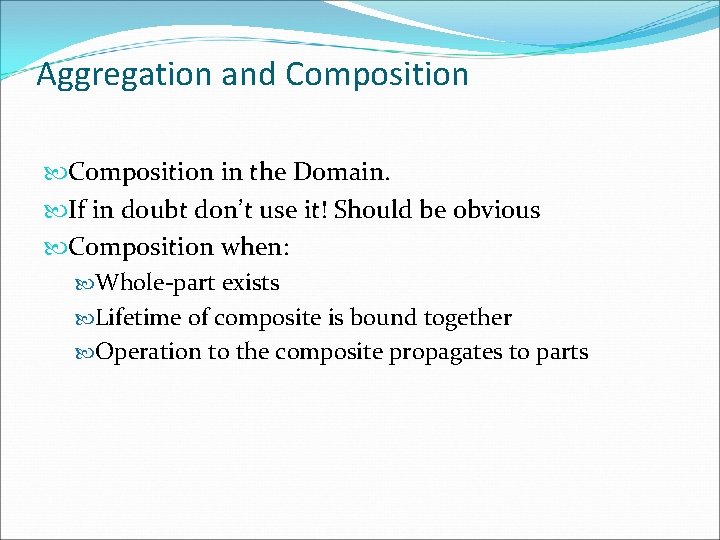Aggregation and Composition in the Domain. If in doubt don’t use it! Should be
