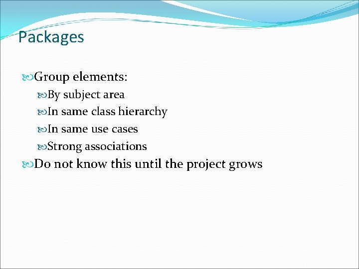 Packages Group elements: By subject area In same class hierarchy In same use cases