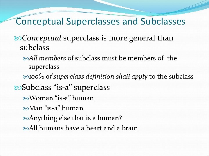 Conceptual Superclasses and Subclasses Conceptual superclass is more general than subclass All members of
