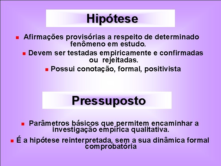 Hipótese n Afirmações provisórias a respeito de determinado fenômeno em estudo. n Devem ser