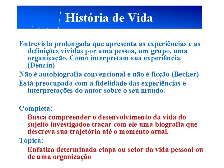 História de Vida Entrevista prolongada que apresenta as experiências e as definições vividas por História de Vida Entrevista prolongada que apresenta as experiências e as definições vividas por