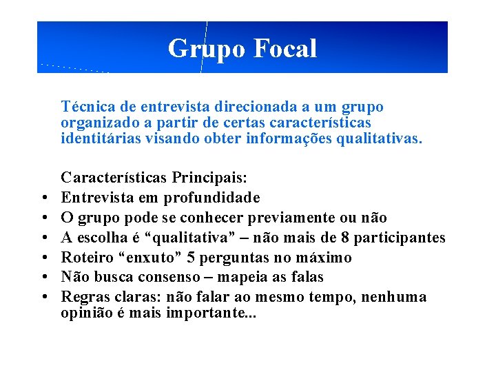 Grupo Focal Técnica de entrevista direcionada a um grupo organizado a partir de certas