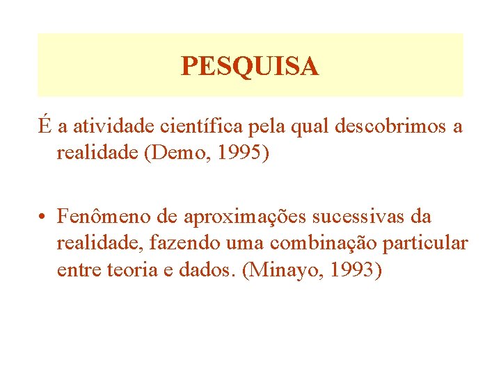 PESQUISA É a atividade científica pela qual descobrimos a realidade (Demo, 1995) • Fenômeno