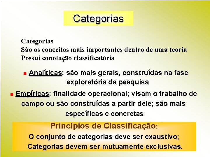 Categorias São os conceitos mais importantes dentro de uma teoria Possui conotação classificatória n