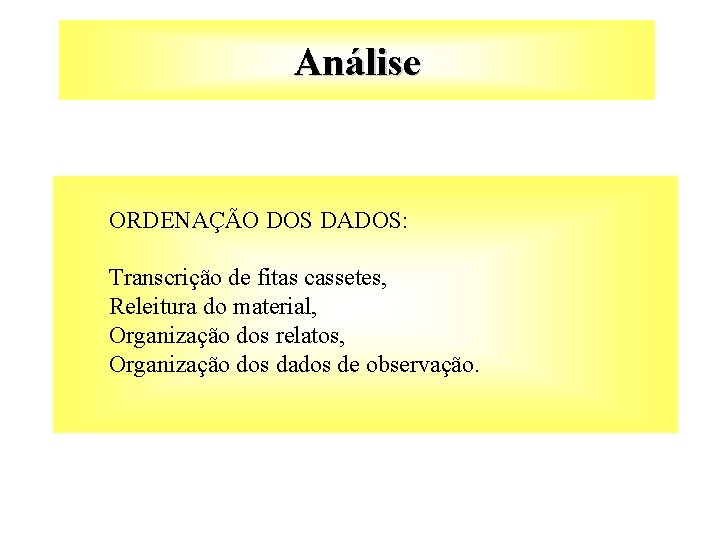 Análise ORDENAÇÃO DOS DADOS: Transcrição de fitas cassetes, Releitura do material, Organização dos relatos,