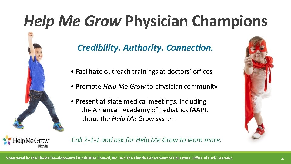 Help Me Grow Physician Champions Credibility. Authority. Connection. • Facilitate outreach trainings at doctors’