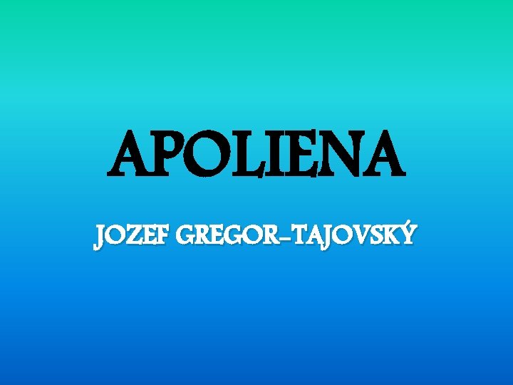 APOLIENA JOZEF GREGOR-TAJOVSKÝ 