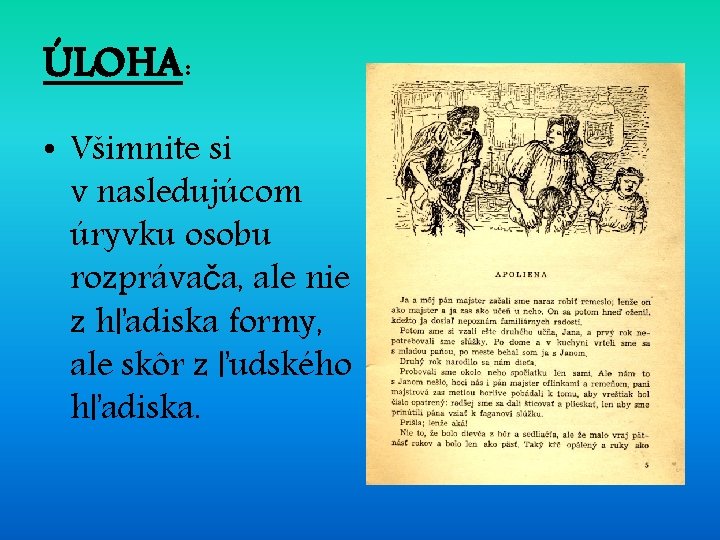 ÚLOHA: • Všimnite si v nasledujúcom úryvku osobu rozprávača, ale nie z hľadiska formy,