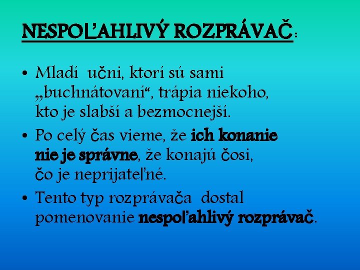 NESPOĽAHLIVÝ ROZPRÁVAČ: • Mladí učni, ktorí sú sami „buchnátovaní“, trápia niekoho, kto je slabší NESPOĽAHLIVÝ ROZPRÁVAČ: • Mladí učni, ktorí sú sami „buchnátovaní“, trápia niekoho, kto je slabší