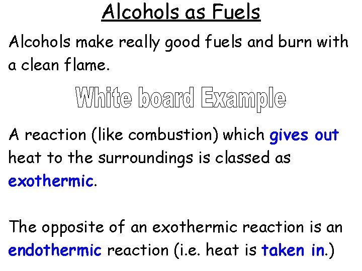 Alcohols as Fuels Alcohols make really good fuels and burn with a clean flame.