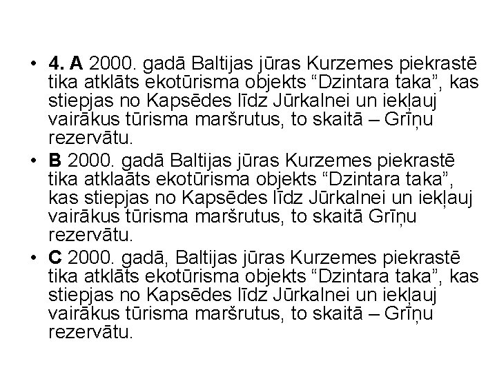  • 4. A 2000. gadā Baltijas jūras Kurzemes piekrastē tika atklāts ekotūrisma objekts