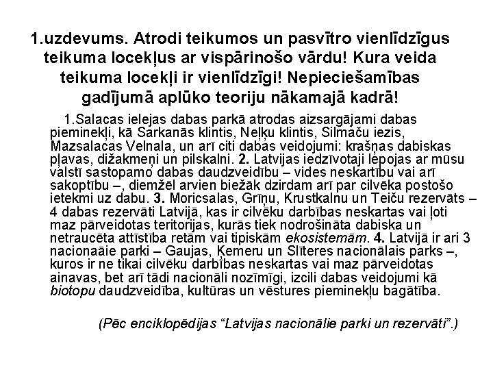 1. uzdevums. Atrodi teikumos un pasvītro vienlīdzīgus teikuma locekļus ar vispārinošo vārdu! Kura veida