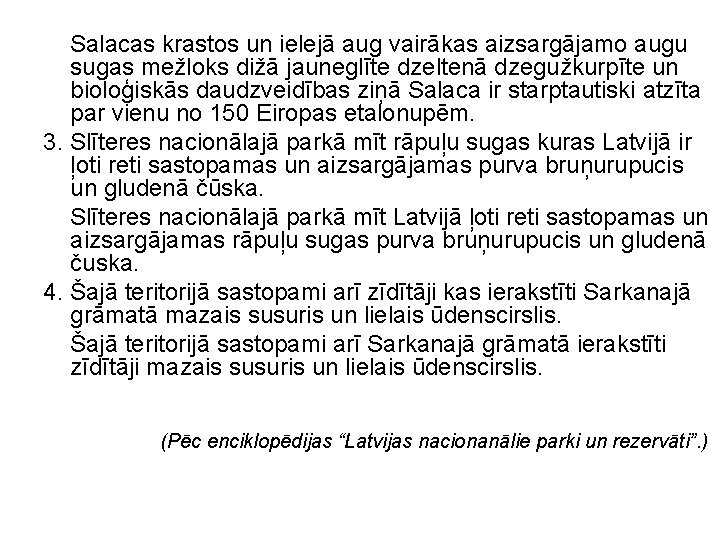 Salacas krastos un ielejā aug vairākas aizsargājamo augu sugas mežloks dižā jauneglīte dzeltenā dzegužkurpīte