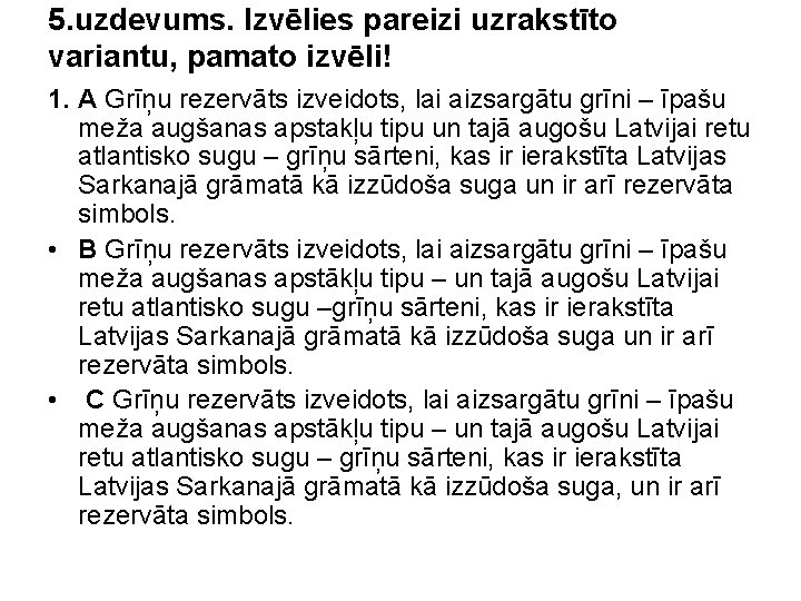 5. uzdevums. Izvēlies pareizi uzrakstīto variantu, pamato izvēli! 1. A Grīņu rezervāts izveidots, lai