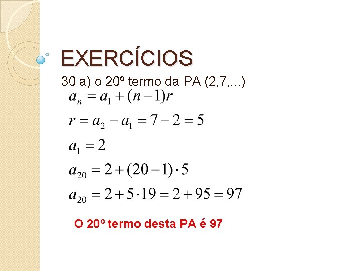 EXERCÍCIOS 30 a) o 20º termo da PA (2, 7, . . . )