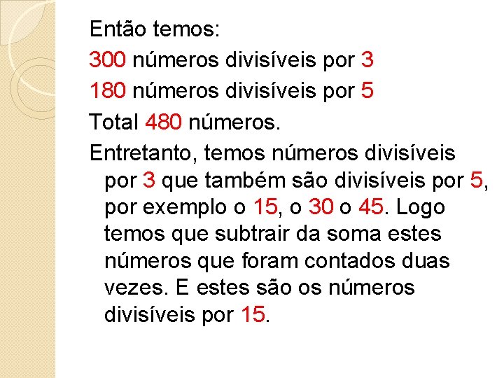 Então temos: 300 números divisíveis por 3 180 números divisíveis por 5 Total 480