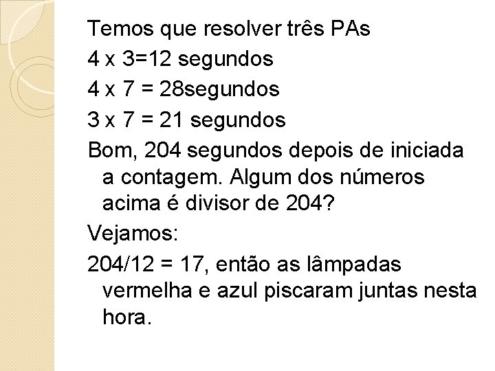 Temos que resolver três PAs 4 x 3=12 segundos 4 x 7 = 28