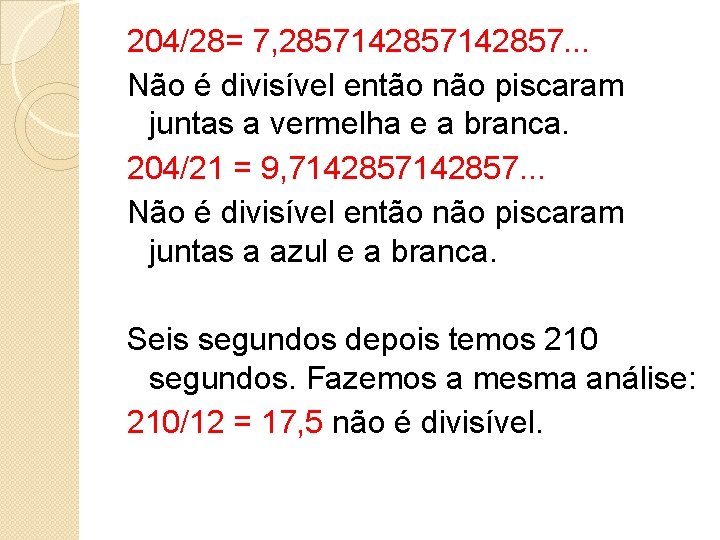 204/28= 7, 2857142857. . . Não é divisível então não piscaram juntas a vermelha