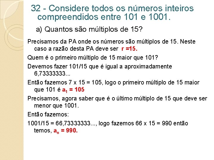 32 - Considere todos os números inteiros compreendidos entre 101 e 1001. a) Quantos