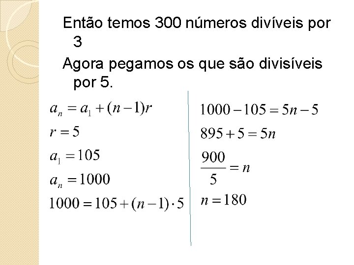 Então temos 300 números divíveis por 3 Agora pegamos os que são divisíveis por