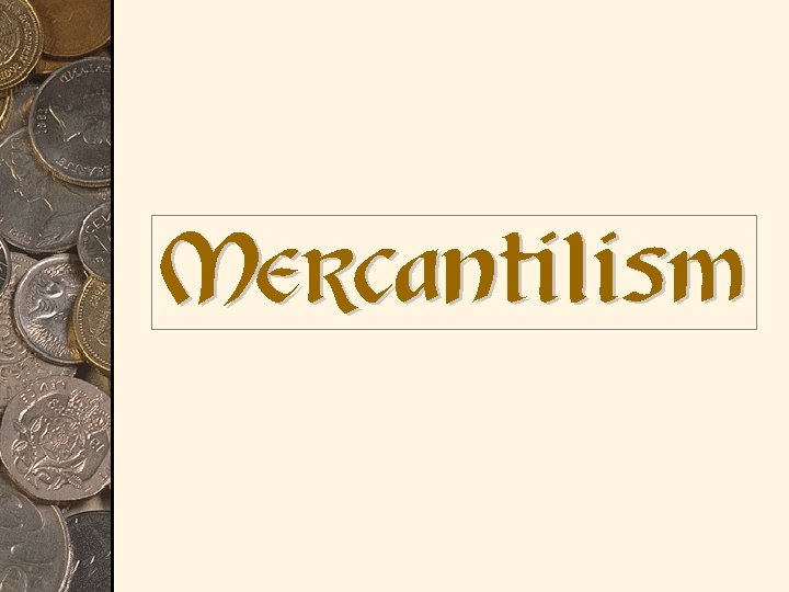 Mercantilism Mercantilism