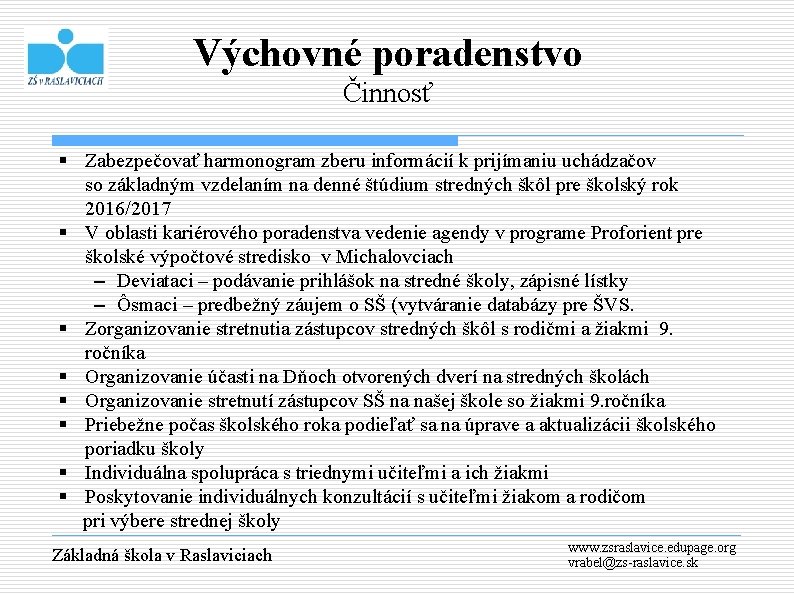 Výchovné poradenstvo Činnosť § Zabezpečovať harmonogram zberu informácií k prijímaniu uchádzačov so základným vzdelaním