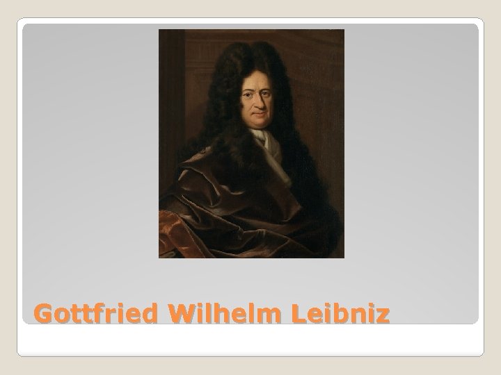 Gottfried Wilhelm Leibniz 