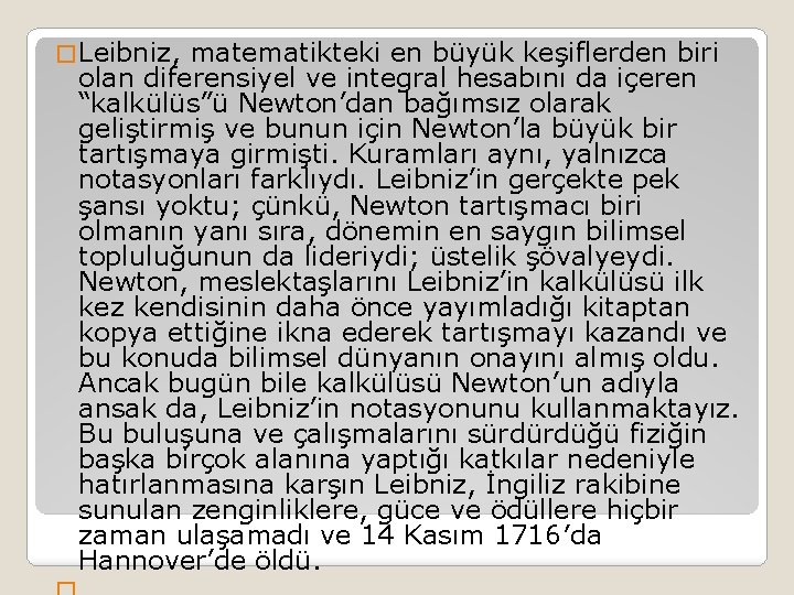 � Leibniz, matematikteki en büyük keşiflerden biri olan diferensiyel ve integral hesabını da içeren