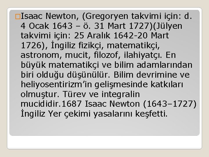 �Isaac Newton, (Gregoryen takvimi için: d. 4 Ocak 1643 – ö. 31 Mart 1727)(Jülyen