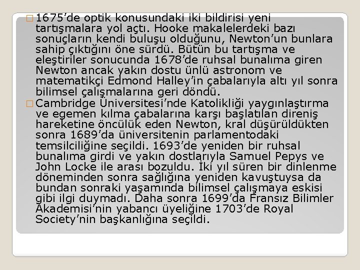 � 1675’de optik konusundaki iki bildirisi yeni tartışmalara yol açtı. Hooke makalelerdeki bazı sonuçların