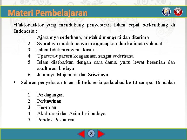 Materi Pembelajaran • Faktor-faktor yang mendukung penyebaran Islam cepat berkembang di Indonesia : 1.