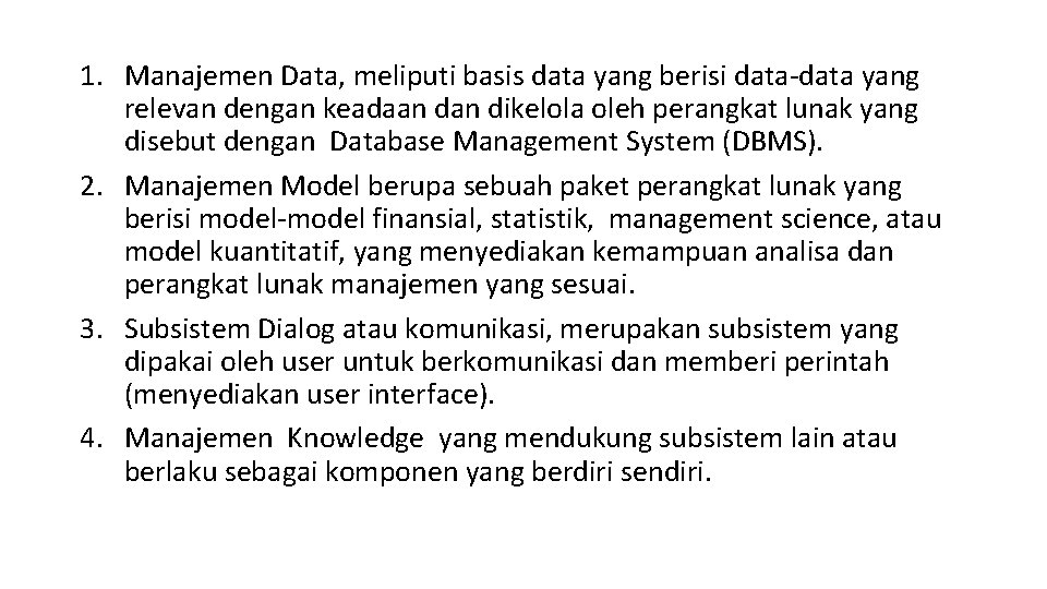 1. Manajemen Data, meliputi basis data yang berisi data-data yang relevan dengan keadaan dikelola